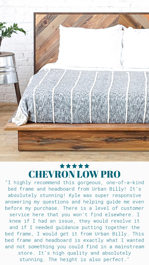 Positive customer review for the Chevron Low Pro. Natural solid wood platform bed frame. Modern, rustic design. Made in the USA. Chevron pattern headboard. Sustainably sourced materials. 